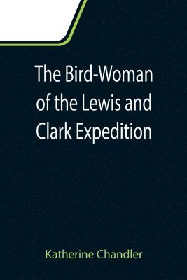 bokomslag The Bird-Woman of the Lewis and Clark Expedition