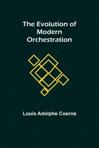 bokomslag The Evolution of Modern Orchestration