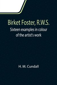 bokomslag Birket Foster, R.W.S.; Sixteen examples in colour of the artist's work