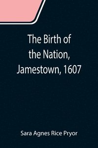 bokomslag The Birth of the Nation, Jamestown, 1607