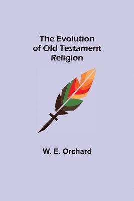 bokomslag The Evolution of Old Testament Religion