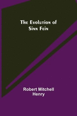 Robert Mitchell Henry - Evolution of Sinn Fein, Häftad