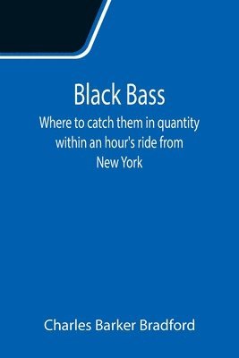 bokomslag Black Bass; Where to catch them in quantity within an hour's ride from New York