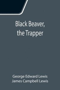 bokomslag Black Beaver, the Trapper