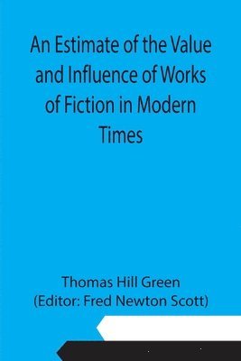 An Estimate of the Value and Influence of Works of Fiction in Modern Times 1
