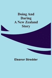 bokomslag Doing and Daring A New Zealand Story