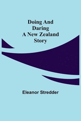 Eleanor Stredder - Doing and Daring A New Zealand Story, Häftad. Tillgänglighet: Lägg i varukorg