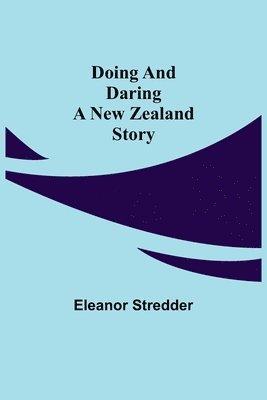 Doing and Daring A New Zealand Story 1