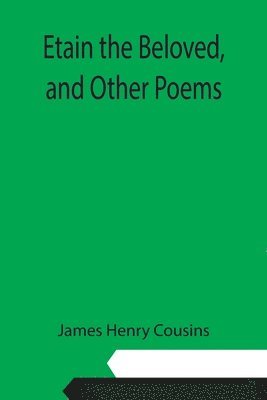 Etain the Beloved, and Other Poems 1