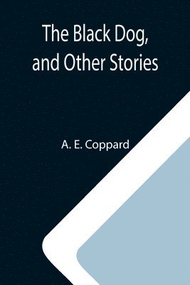 The Black Dog, and Other Stories 1