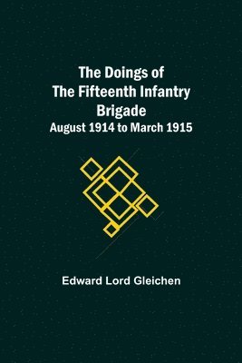 bokomslag The Doings of the Fifteenth Infantry Brigade August 1914 to March 1915