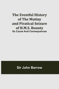 bokomslag The Eventful History of the Mutiny and Piratical Seizure of H.M.S. Bounty