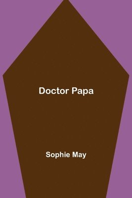 Sophie May - Doctor Papa, Häftad