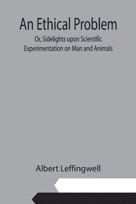 bokomslag An Ethical Problem; Or, Sidelights upon Scientific Experimentation on Man and Animals