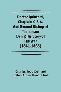 bokomslag Doctor Quintard, Chaplain C.S.A. and Second Bishop of Tennessee Being His Story of the War (1861-1865)