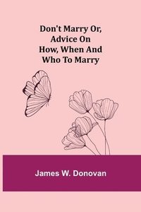 bokomslag Don't Marry or, Advice on How, When and Who to Marry