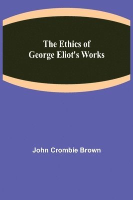 bokomslag The Ethics of George Eliot's Works