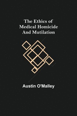 Ethics of Medical Homicide and Mutilation 1