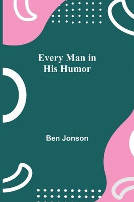 Every Man in His Humor 1