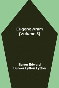 bokomslag Eugene Aram (Volume 3)