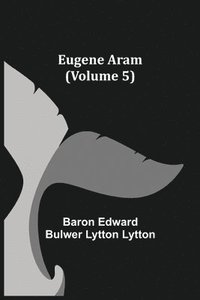bokomslag Eugene Aram (Volume 5)