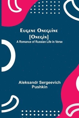 bokomslag Eugene Oneguine [Onegin]; A Romance of Russian Life in Verse