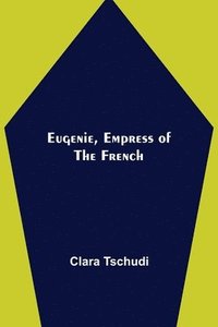 bokomslag Eugenie, Empress of the French