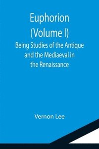 bokomslag Euphorion (Volume I); Being Studies of the Antique and the Mediaeval in the Renaissance