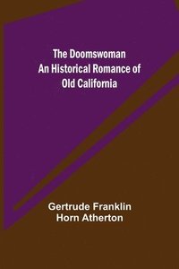 bokomslag The Doomswoman An Historical Romance of Old California