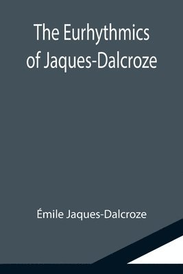 bokomslag The Eurhythmics of Jaques-Dalcroze