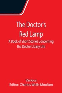 bokomslag The Doctor's Red Lamp A Book of Short Stories Concerning the Doctor's Daily Life