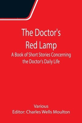 The Doctor's Red Lamp A Book of Short Stories Concerning the Doctor's Daily Life 1