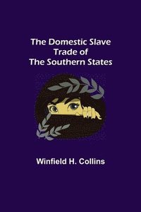 bokomslag The Domestic Slave Trade of the Southern States