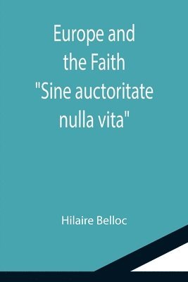 bokomslag Europe and the Faith; &quot;Sine auctoritate nulla vita&quot;