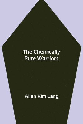 Allen Kim Lang - Chemically Pure Warriors, Häftad