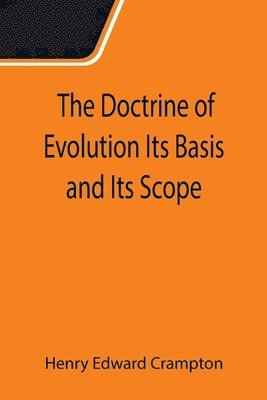Doctrine of Evolution Its Basis and Its Scope