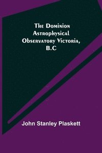 bokomslag The Dominion Astrophysical Observatory Victoria, B.C