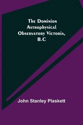 Dominion Astrophysical Observatory Victoria, B.C