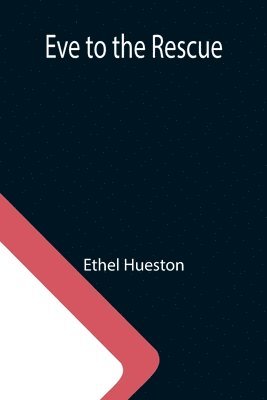Ethel Hueston - Eve to the Rescue, Häftad