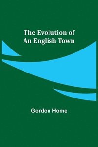 bokomslag The Evolution of an English Town