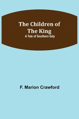 bokomslag Children of the King; A Tale of Southern Italy