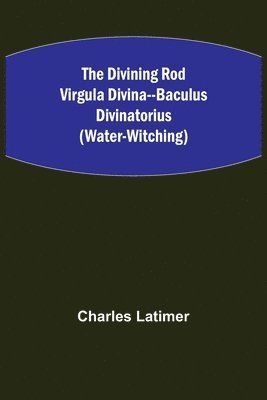 Divining Rod Virgula Divina--Baculus Divinatorius (Water-Witching)