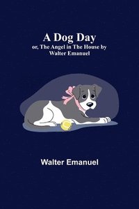 bokomslag A Dog Day; or, The Angel in the House by Walter Emanuel