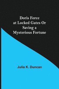 bokomslag Doris Force at Locked Gates Or Saving a Mysterious Fortune