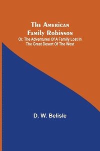 bokomslag American Family Robinson; or, The Adventures of a Family lost in the Great Desert of the West