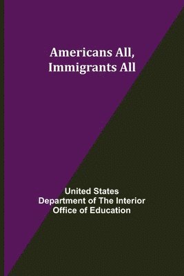 States Department of the Interior Off, States Department of the Interior Off..., States Department of the Interior Off. . . - Americans All, Immigrants All, Häftad