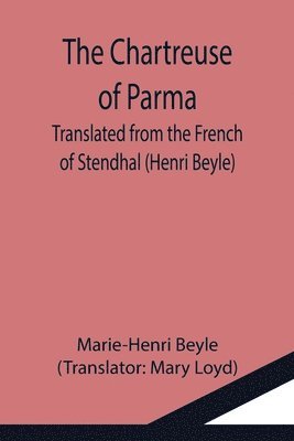 Chartreuse of Parma; Translated from the French of Stendhal (Henri Beyle)