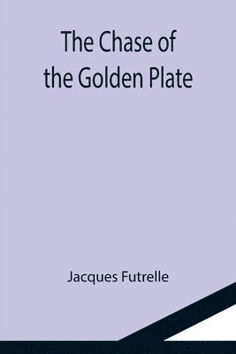 Jacques Futrelle - Chase of the Golden Plate, Häftad