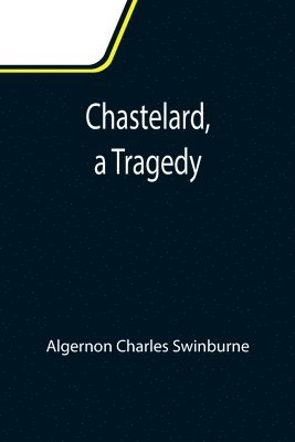 Chastelard, a Tragedy 1
