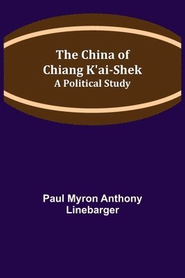 bokomslag The China of Chiang K'ai-Shek; A Political Study